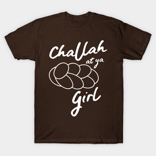 Challah at ya girl T-Shirt by Blister